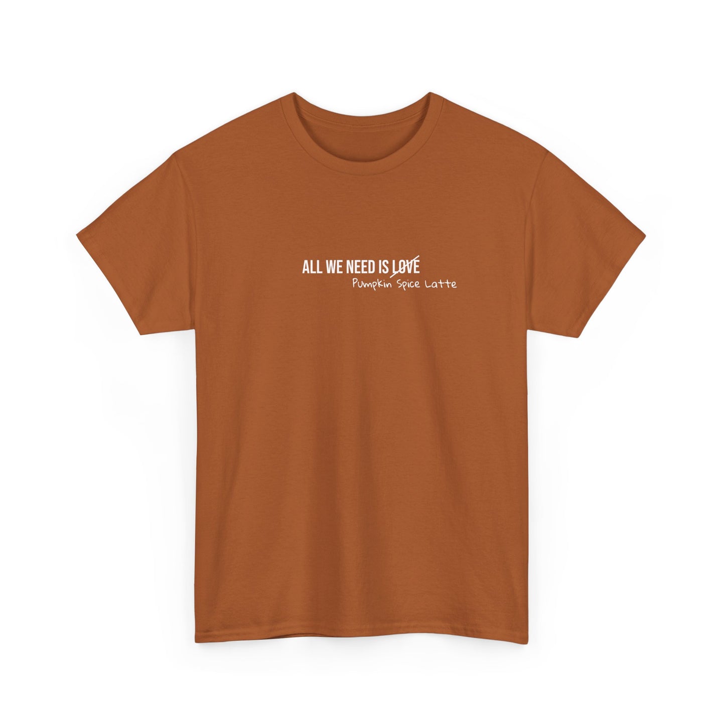 T-Shirt, All we need is Pumpkin Spice Latte